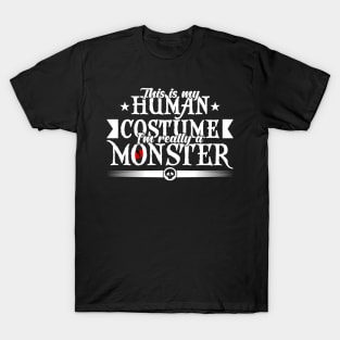 This is my human costume i'm really a monster-Halloweenshirt T-Shirt